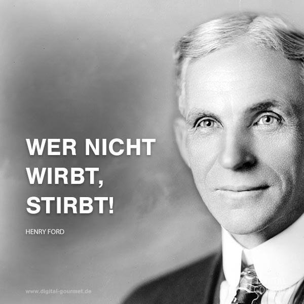 Zitat von Henry Ford: "Wer nicht wirbt, stirbt!"