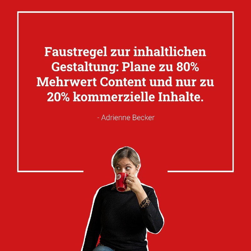 Ein Bild von Adrienne mit dem Zitat: "Faustregel zur inhaltlichen Gestaltung: Plane zu 80% Mehrwert Content, und nur zu 20% kommerzielle Inhalte"