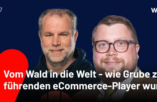 Podcast: Vom Wald in die Welt – wie das Familienunternehmen Grube zum führenden eCommerce-Play...